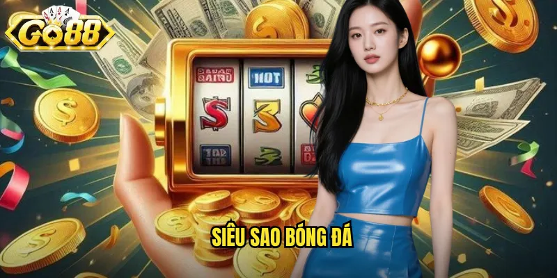 Siêu Sao Bóng Đá Go88 BG - Sân Chơi Slot Đẳng Cấp Cho Fan Túc Cầu 3 Siêu sao bóng đá