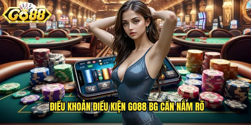 Điều Khoản Điều Kiện Go88 BG - Quy Định Minh Bạch Cho Mọi Thành Viên 1 Điều khoản điều kiện go88 bg cần nắm rõ