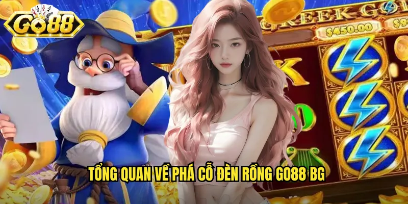 Phá Cỗ Đèn Rồng Go88 BG - Giải Mã Bí Ẩn Phương Đông Nhận Thưởng Lớn 2 Tổng quan về Phá cỗ đèn rồng go88 bg