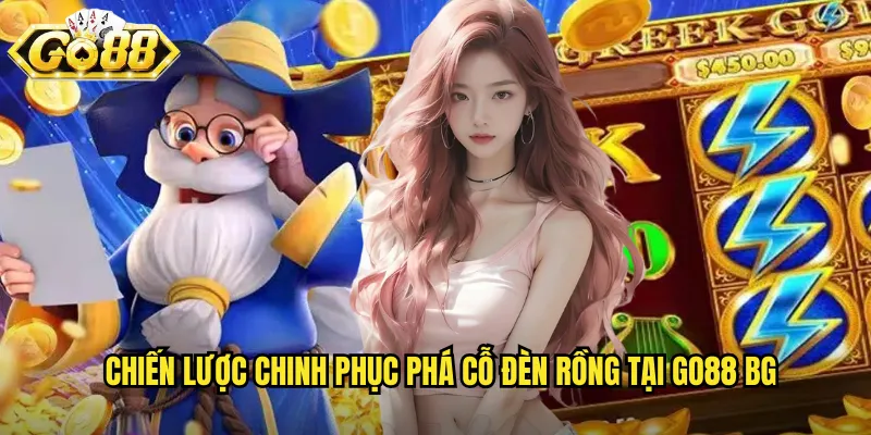 Phá Cỗ Đèn Rồng Go88 BG - Giải Mã Bí Ẩn Phương Đông Nhận Thưởng Lớn 3 Chiến lược chinh phục Phá cỗ đèn rồng tại go88 bg