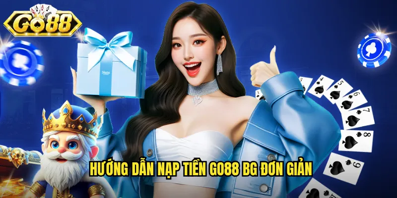 Hướng dẫn nạp tiền go88 bg đơn giản