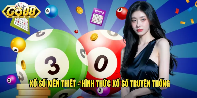 Xổ Số Kiến Thiết Go88 BG - Kết Quả Chính Xác Cập Nhật Nhanh Nhất 2 Xổ số kiến thiết - Hình thức xổ số truyền thống