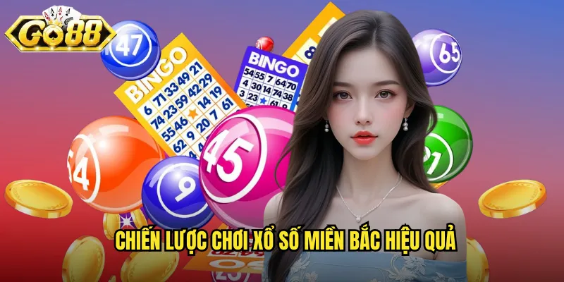 Xổ Số Miền Bắc Go88 BG - Quay Thưởng Hàng Ngày Uy Tín Nhất 3 Chiến lược chơi xổ số miền Bắc hiệu quả