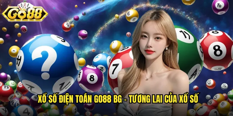 Xổ Số Điện Toán Go88 BG - Công Nghệ Hiện Đại Minh Bạch Tuyệt Đối 2 Xổ số điện toán go88 bg - Tương lai của xổ số