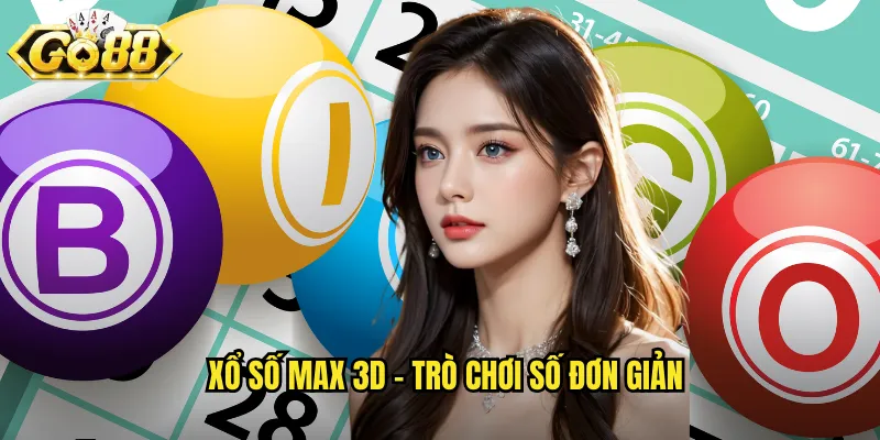 Xổ Số Max 3D Go88 BG - Quay Số Nhanh Trúng Thưởng Liền Tay 2 Xổ số Max 3D - Trò chơi số đơn giản