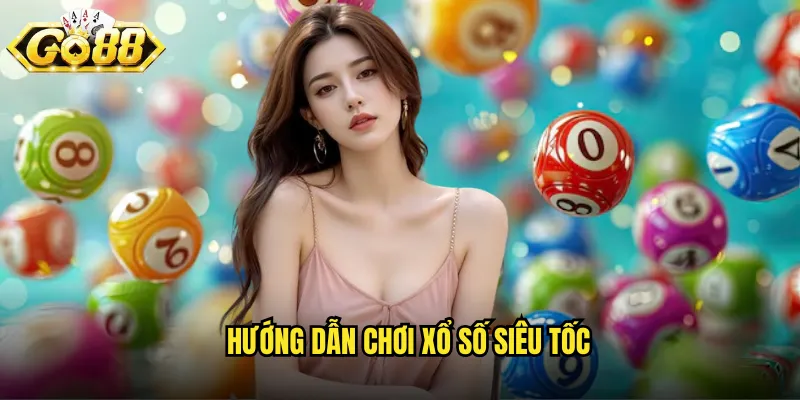 Xổ Số Siêu Tốc Go88 BG - Quay Số Liên Tục Cả Ngày Lẫn Đêm 3 Hướng dẫn chơi xổ số siêu tốc