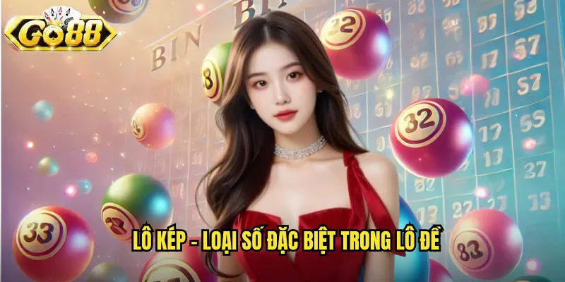 Lô Kép Go88 BG - Đánh Số Đôi Để Tăng Cơ Hội Trúng 2 Lô kép - Loại số đặc biệt trong lô đề