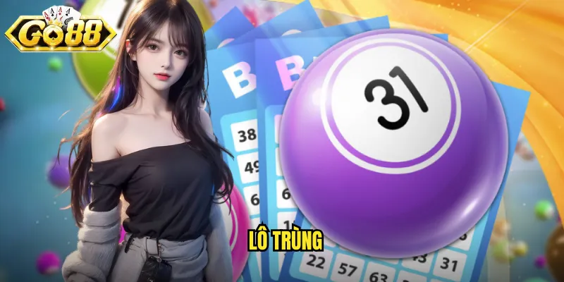 Lô Trùng Go88 BG - Bắt Số Trùng Nhau Để Thắng Lớn 1 lô trùng