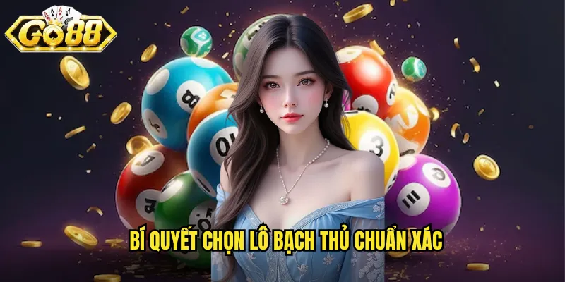 Lô Bạch Thủ Go88 BG - Đánh Một Con Số Duy Nhất Ăn Chắc 3 Bí quyết chọn lô bạch thủ chuẩn xác