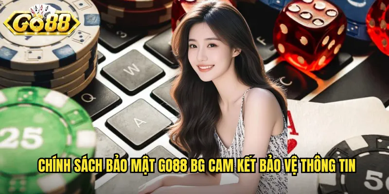Chính Sách Bảo Mật Go88 BG - An Toàn Tuyệt Đối Cho Người Chơi 1 Chính sách bảo mật go88 bg cam kết bảo vệ thông tin