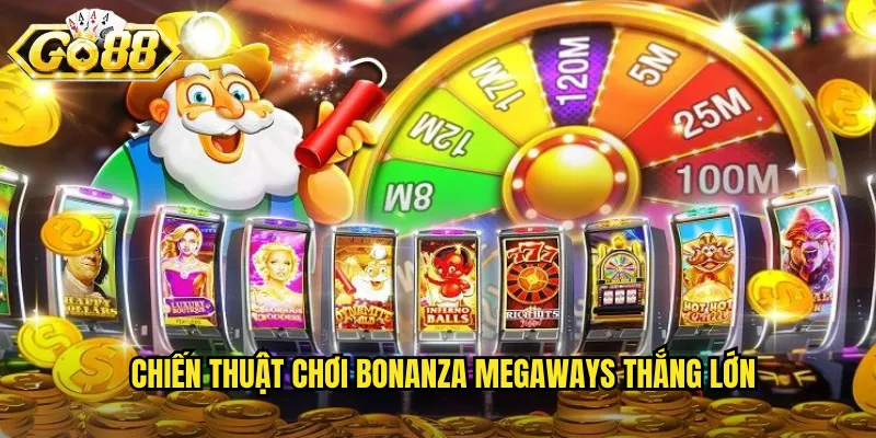Bonanza Megaways Go88 BG - Slot Game Đình Đám Với Hàng Triệu Cách Thắng 3 Chiến thuật chơi Bonanza Megaways thắng lớn